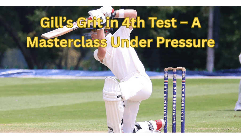 Shubman Gill century in 4th Test 